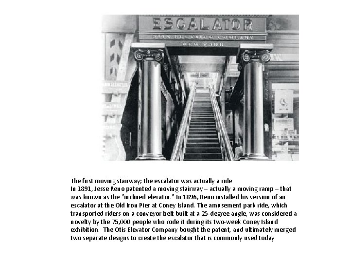 The first moving stairway; the escalator was actually a ride In 1891, Jesse Reno