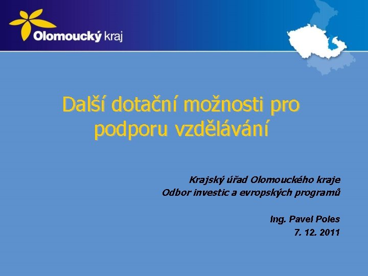 Další dotační možnosti pro podporu vzdělávání Krajský úřad Olomouckého kraje Odbor investic a evropských