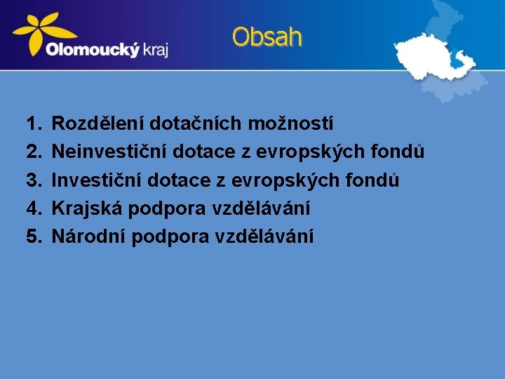 Obsah 1. 2. 3. 4. 5. Rozdělení dotačních možností Neinvestiční dotace z evropských fondů