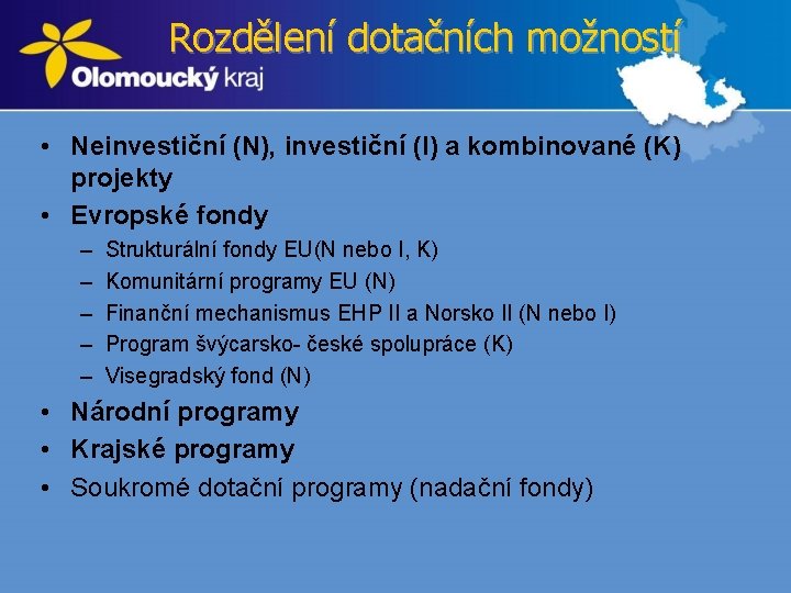 Rozdělení dotačních možností • Neinvestiční (N), investiční (I) a kombinované (K) projekty • Evropské
