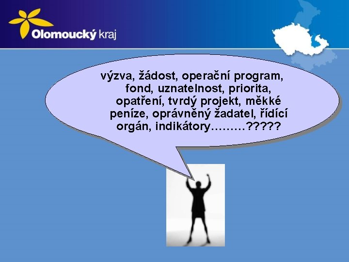 výzva, žádost, operační program, fond, uznatelnost, priorita, opatření, tvrdý projekt, měkké peníze, oprávněný žadatel,