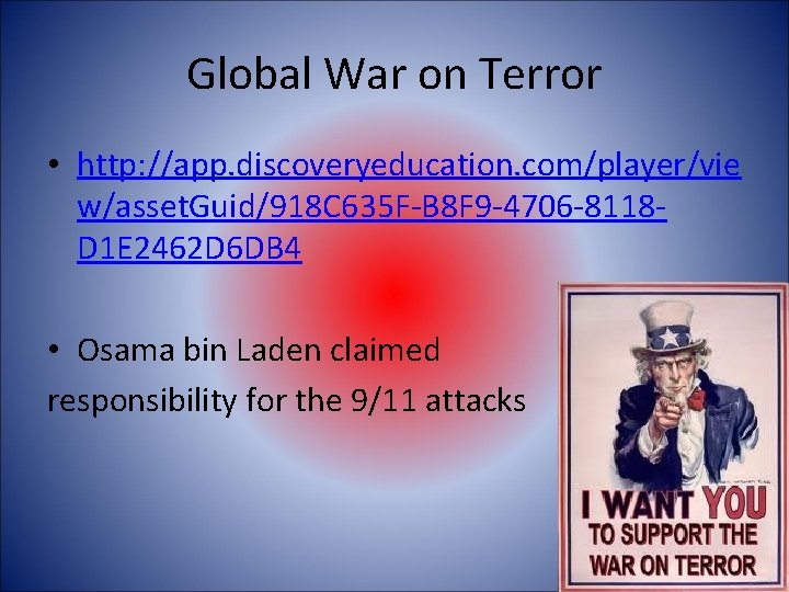 Global War on Terror • http: //app. discoveryeducation. com/player/vie w/asset. Guid/918 C 635 F-B