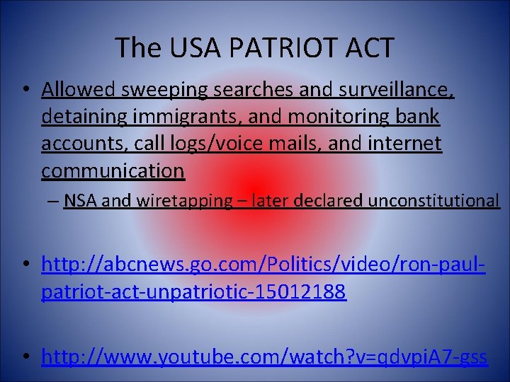 The USA PATRIOT ACT • Allowed sweeping searches and surveillance, detaining immigrants, and monitoring
