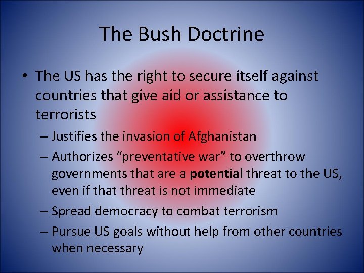 The Bush Doctrine • The US has the right to secure itself against countries