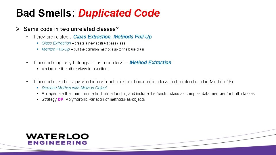 Bad Smells: Duplicated Code Ø Same code in two unrelated classes? • If they