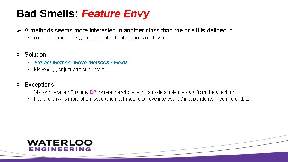 Bad Smells: Feature Envy Ø A methods seems more interested in another class than