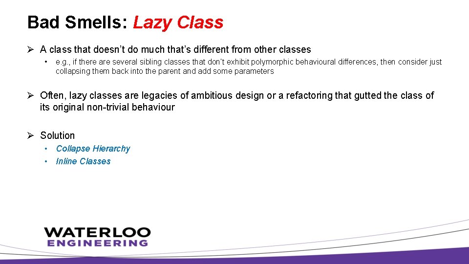 Bad Smells: Lazy Class Ø A class that doesn’t do much that’s different from