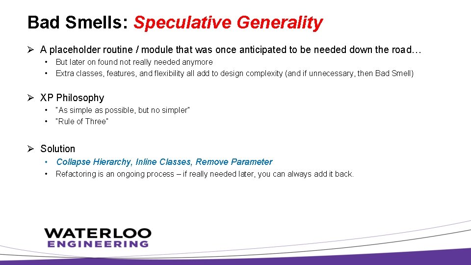Bad Smells: Speculative Generality Ø A placeholder routine / module that was once anticipated