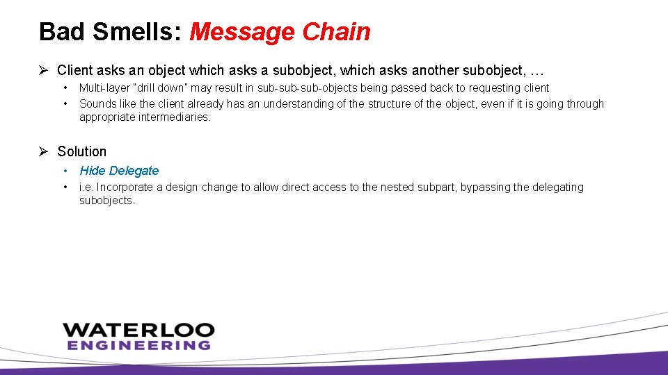 Bad Smells: Message Chain Ø Client asks an object which asks a subobject, which