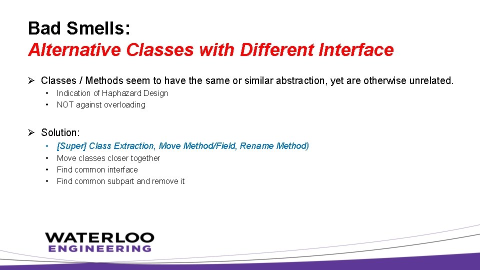 Bad Smells: Alternative Classes with Different Interface Ø Classes / Methods seem to have