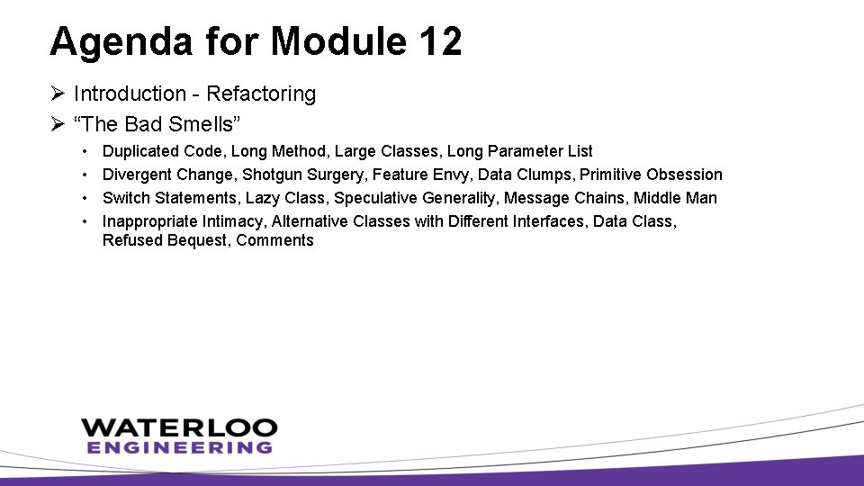 Agenda for Module 12 Ø Introduction - Refactoring Ø “The Bad Smells” • •