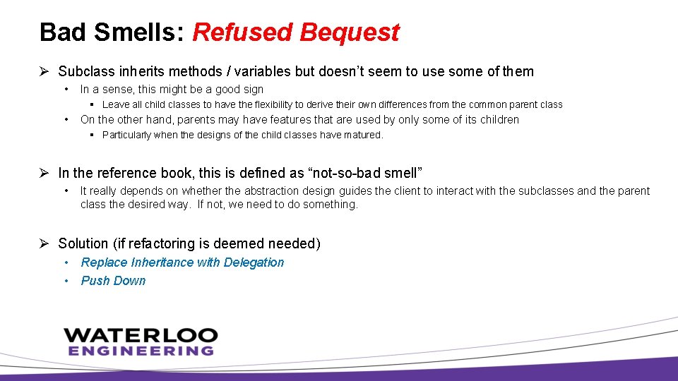 Bad Smells: Refused Bequest Ø Subclass inherits methods / variables but doesn’t seem to