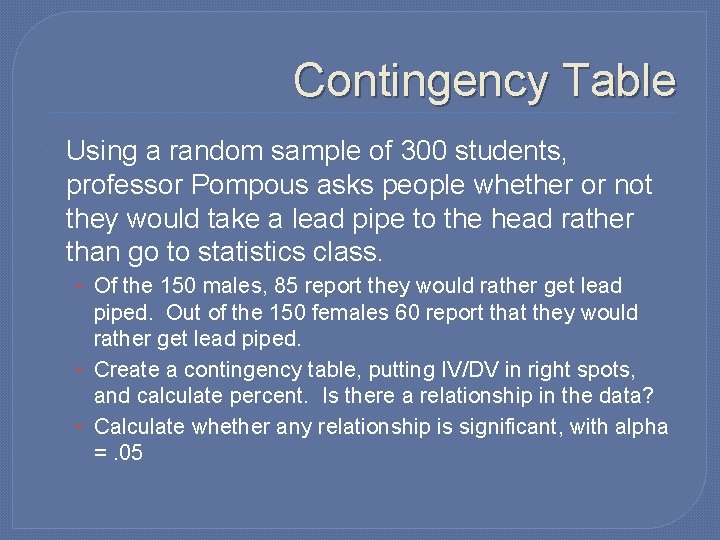 Contingency Table Using a random sample of 300 students, professor Pompous asks people whether