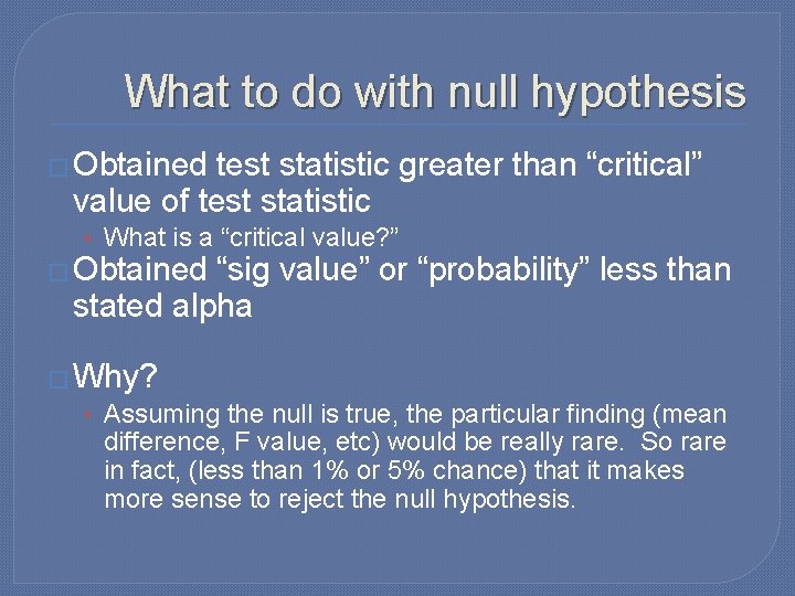 What to do with null hypothesis � Obtained test statistic greater than “critical” value
