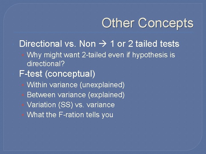 Other Concepts Directional vs. Non 1 or 2 tailed tests • Why might want