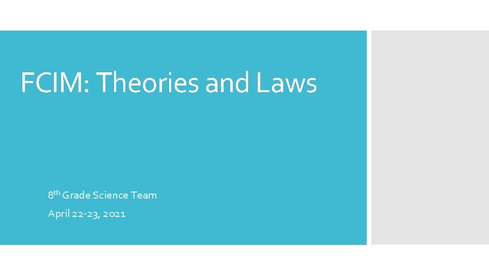 FCIM: Theories and Laws 8 th Grade Science Team April 22 -23, 2021 
