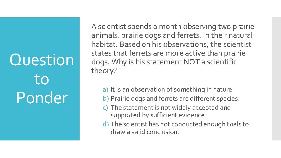 Question to Ponder A scientist spends a month observing two prairie animals, prairie dogs