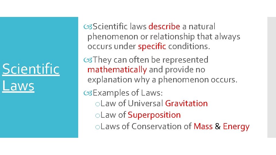 Scientific Laws Scientific laws describe a natural phenomenon or relationship that always occurs under