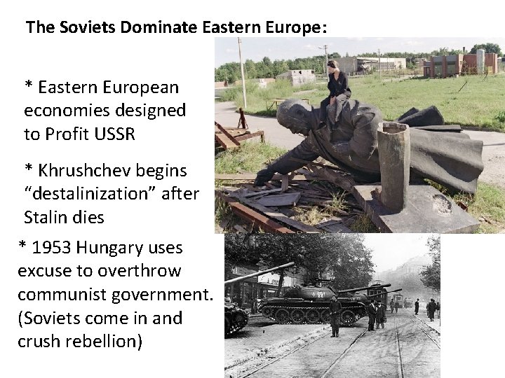 The Soviets Dominate Eastern Europe: * Eastern European economies designed to Profit USSR *