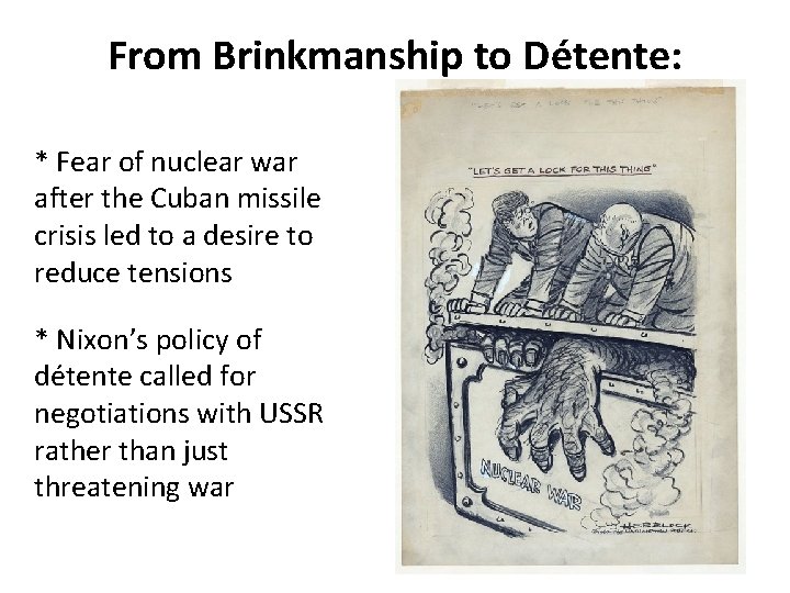 From Brinkmanship to Détente: * Fear of nuclear war after the Cuban missile crisis