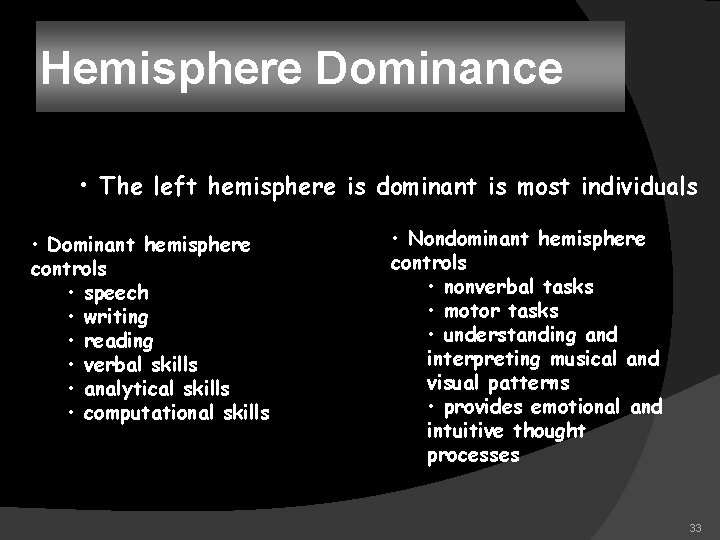 Hemisphere Dominance • The left hemisphere is dominant is most individuals • Dominant hemisphere