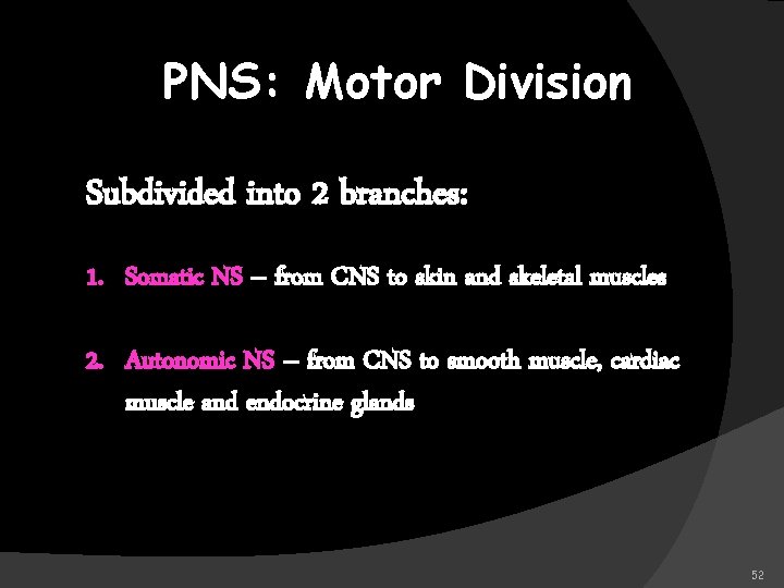 PNS: Motor Division Subdivided into 2 branches: 1. Somatic NS – from CNS to