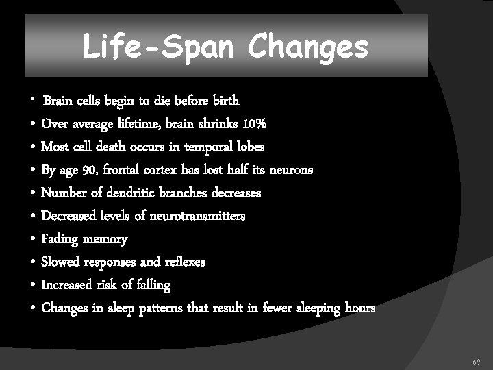 Life-Span Changes • Brain cells begin to die before birth • Over average lifetime,