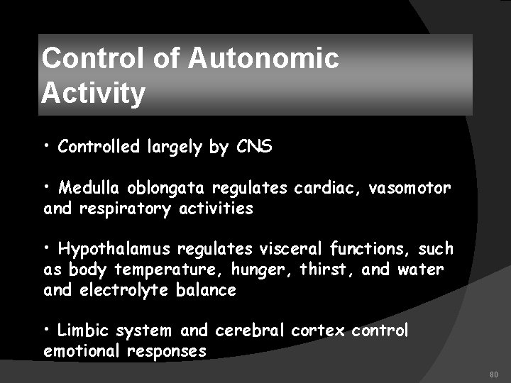 Control of Autonomic Activity • Controlled largely by CNS • Medulla oblongata regulates cardiac,