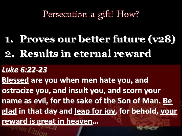 Persecution a gift! How? 1. Proves our better future (v 28) 2. Results in