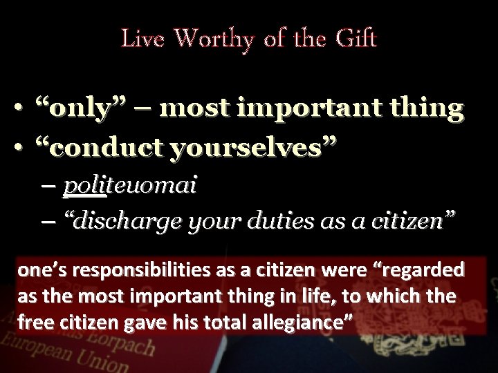 Live Worthy of the Gift • “only” – most important thing • “conduct yourselves”