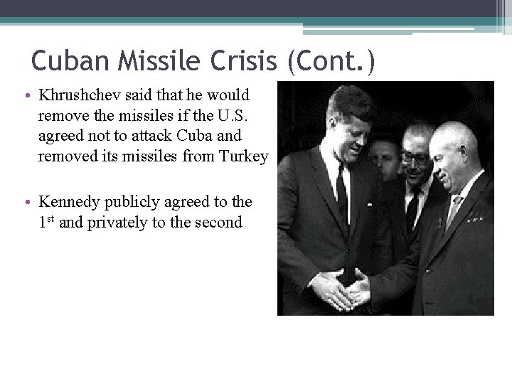 Cuban Missile Crisis (Cont. ) • Khrushchev said that he would remove the missiles