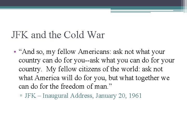 JFK and the Cold War • “And so, my fellow Americans: ask not what