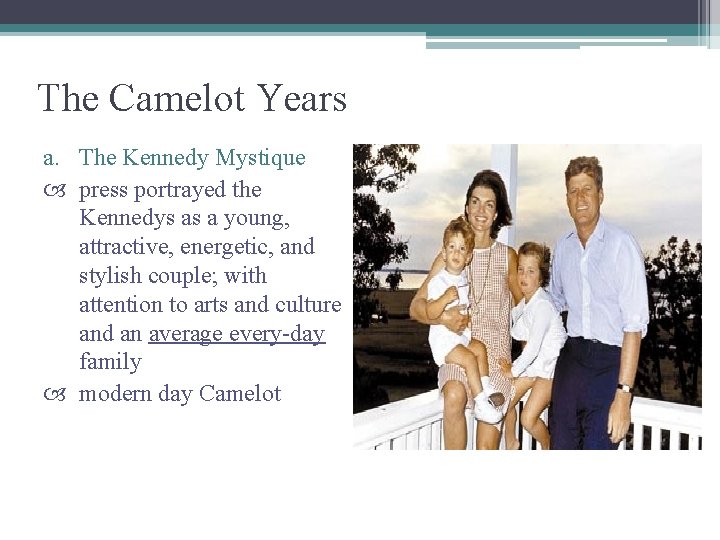 The Camelot Years a. The Kennedy Mystique press portrayed the Kennedys as a young,