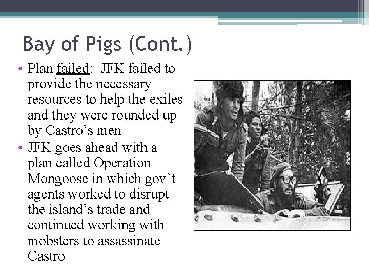 Bay of Pigs (Cont. ) • Plan failed: JFK failed to provide the necessary