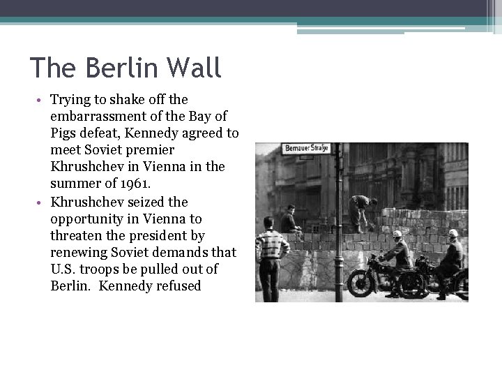 The Berlin Wall • Trying to shake off the embarrassment of the Bay of