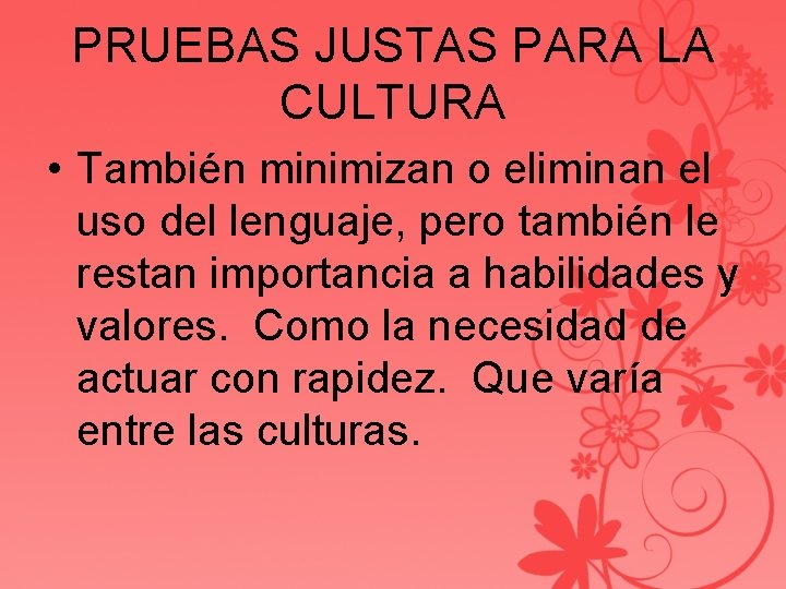 PRUEBAS JUSTAS PARA LA CULTURA • También minimizan o eliminan el uso del lenguaje,