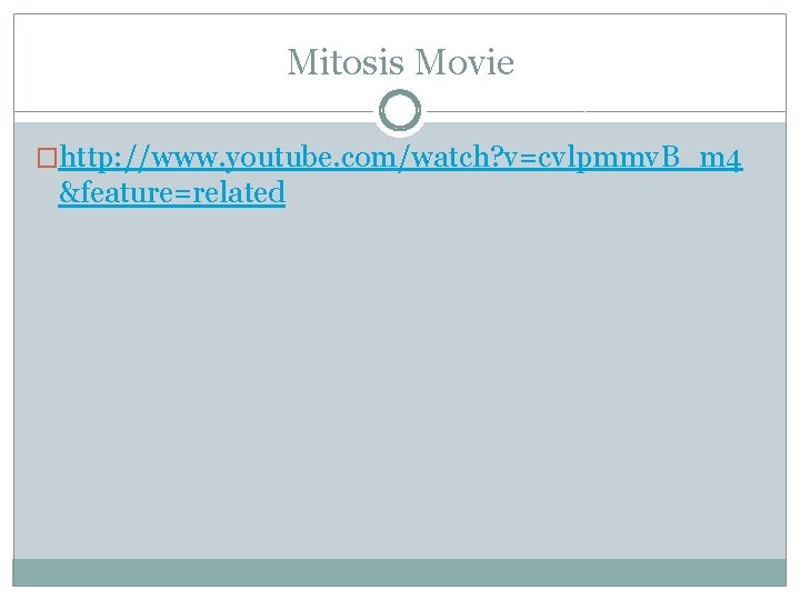 Mitosis Movie �http: //www. youtube. com/watch? v=cvlpmmv. B_m 4 &feature=related 