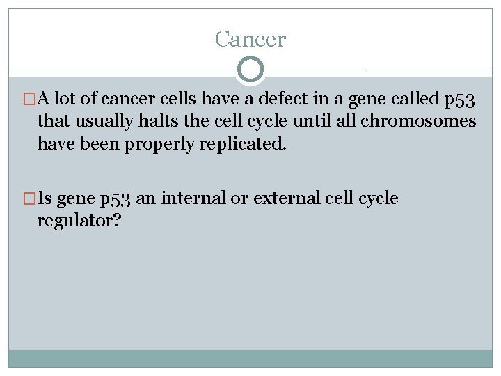 Cancer �A lot of cancer cells have a defect in a gene called p