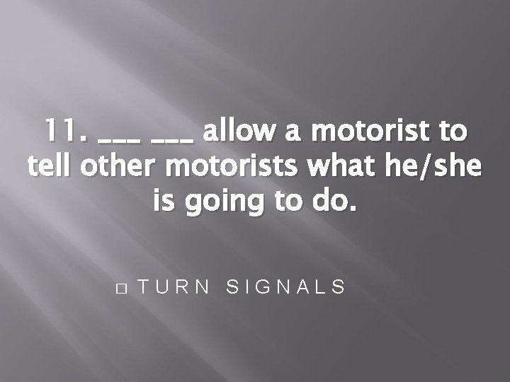 11. ___ allow a motorist to tell other motorists what he/she is going to