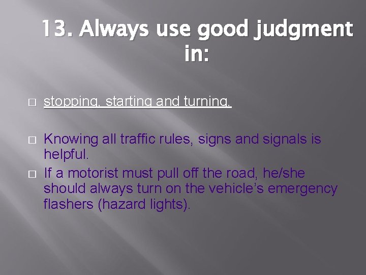 13. Always use good judgment in: � stopping, starting and turning. � Knowing all