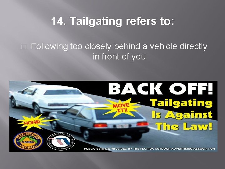 14. Tailgating refers to: � Following too closely behind a vehicle directly in front