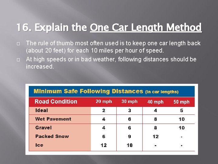 16. Explain the One Car Length Method � � The rule of thumb most