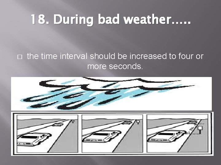 18. During bad weather…. . � the time interval should be increased to four