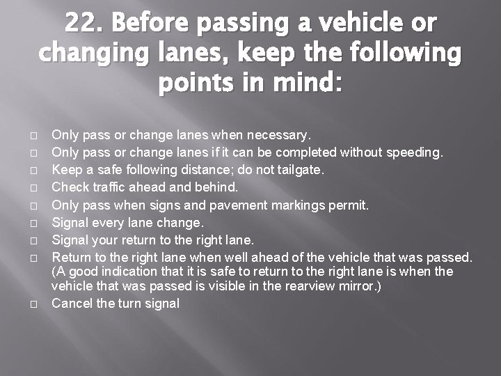 22. Before passing a vehicle or changing lanes, keep the following points in mind: