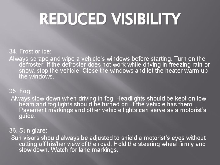 REDUCED VISIBILITY 34. Frost or ice: Always scrape and wipe a vehicle’s windows before