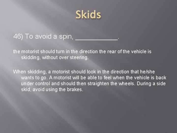 Skids 46) To avoid a spin, ______. the motorist should turn in the direction