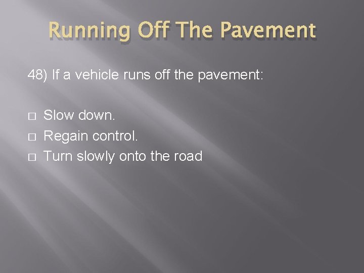 Running Off The Pavement 48) If a vehicle runs off the pavement: � �