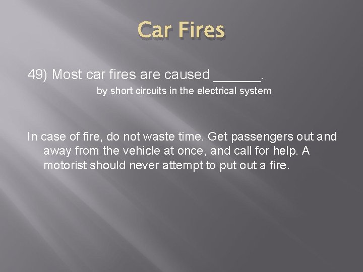 Car Fires 49) Most car fires are caused ______. by short circuits in the