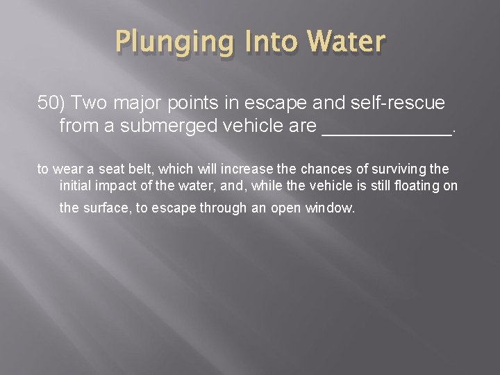 Plunging Into Water 50) Two major points in escape and self-rescue from a submerged