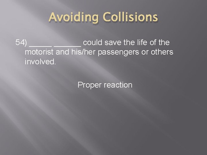 Avoiding Collisions 54) ______ could save the life of the motorist and his/her passengers